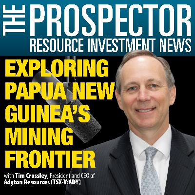 Tim Crossley: Exploring Papua New Guinea’s Mining Frontier and Adyton Resources’ Strategic Growth