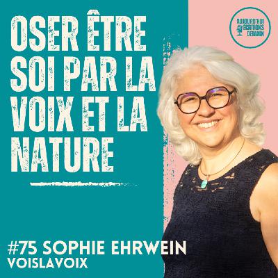 #75 Oser être soi par la voix et la nature `| Sophie Ehrwein - VoisLaVoix