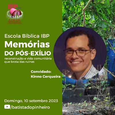 6ª aula - Memórias do Pós-Exílio Reconstrução e Vida Comunitária que Brota das Ruínas | Pr. Kinno Cerqueira | 10/09/2023