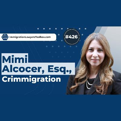 #426 Mimi Alcocer, Esq., Crimmigration
