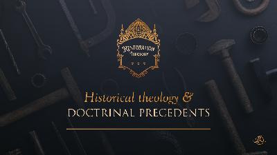 13. Historical Theology and Doctrinal Precedents 13. Historical Theology and Doctrinal Precedents