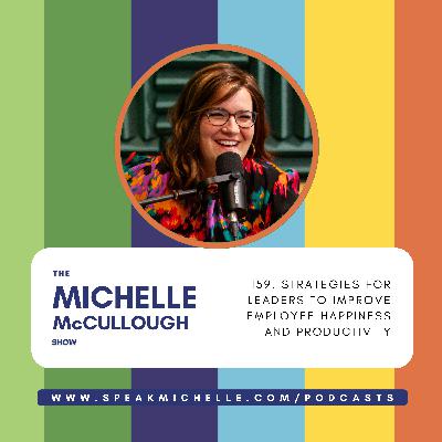 159. MiniCast: Strategies for Leaders to Improve Employee Happiness and Productivity 159. MiniCast: Strategies for Leaders to Improve Employee Happiness and Productivity