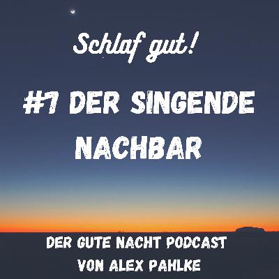#7 Der singende Nachbar #7 Der singende Nachbar
