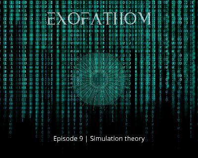 ExoFathom #9 | Simulation theory...