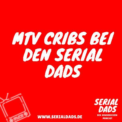 Serial Dads - Der Kinderserien Podcast: MTV Cribs bei den Serial Dads Serial Dads - Der Kinderserien Podcast: MTV Cribs bei den Serial Dads