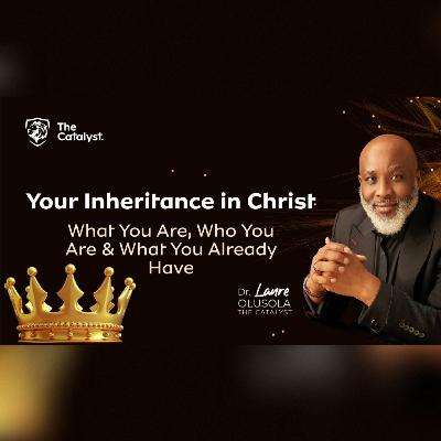 Your Inheritance in Christ: What You Are, Who You Are & What You Already Have Your Inheritance in Christ: What You Are, Who You Are & What You Already Have