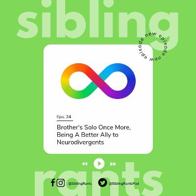 Episode 34 - Brother's Solo Once More, Being A Better Ally to Neurodivergents