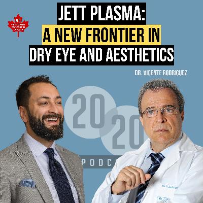 Jett Plasma: A New Frontier In Dry Eye And Aesthetics - Dr. Vicente Rodriguez, Global Medical Director Of Jett Plasma