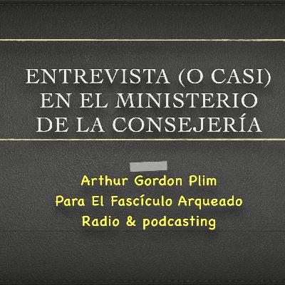 Entrevista (o casi) en el Ministerio de la Consejería por Arthur Gordon Plim Entrevista (o casi) en el Ministerio de la Consejería por Arthur Gordon Plim