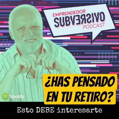 Episodio 33 - ¿ Has pensado en tu retiro? ¡Esto debe interesarte!