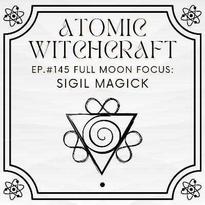 Ep. #145 Full Moon Brew: Sigil Magick