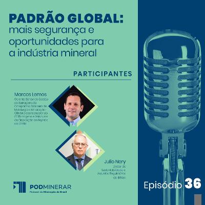 EP36 | Padrão Global: mais segurança e oportunidades para a indústria mineral