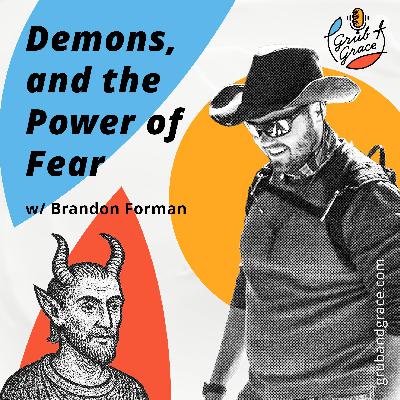Demons, and the Power of Fear w Brandon Forman