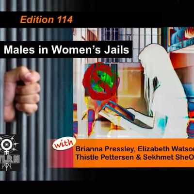 Edition 114: Males in Women's Jails with Brianna Pressley, Elizabeth Watson, Thistle Pettersen & Sekhmet SheOwl