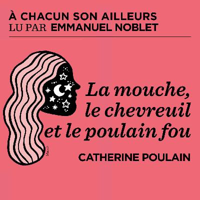 La mouche, le chevreuil et le poulain fou - Catherine Poulain La mouche, le chevreuil et le poulain fou - Catherine Poulain