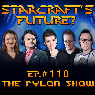 StarCrafts Future? - Ep.#110 of ThePylonShow