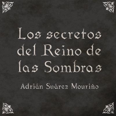 Reseña: Los secretos del Reino de las Sombras, de Adrián Suárez Mouriño Reseña: Los secretos del Reino de las Sombras, de Adrián Suárez Mouriño