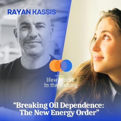 Breaking Oil Dependence: The New Energy Order | Rayan Kassis Breaking Oil Dependence: The New Energy Order | Rayan Kassis