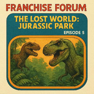 Franchise Forum Ep. 5 - The Lost World: Jurassic Park (1997)
