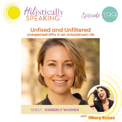 Ep199 - Unfixed and Unfiltered: Kimberly Warner on Life's Unexpected Gifts