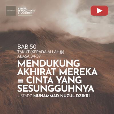 Riyaadhush Shaalihiin 1942. MENDUKUNG AKHIRAT MEREKA = CINTA YANG SESUNGGUHNYA" - Ustadz Muhammad Nuzul