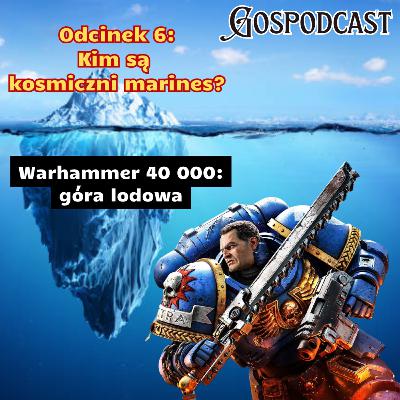Odcinek 6: Kim są kosmiczni marines? Góra lodowa Warhammera 40 000