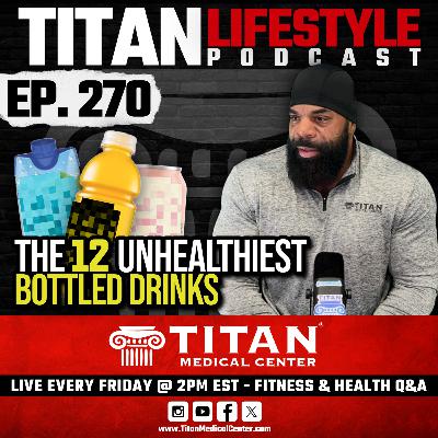 Titan Lifestyle 270 | The 12 Unhealthiest Bottled Drinks, Fitness & Health Q&A Titan Lifestyle 270 | The 12 Unhealthiest Bottled Drinks, Fitness & Health Q&A