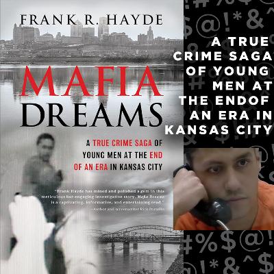 Mafia Dream a True Crime Saga of Young Men at the End of an Era in Kansas City Mafia Dream a True Crime Saga of Young Men at the End of an Era in Kansas City