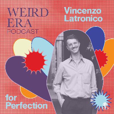 Episode 115: Weird Era feat. Vincenzo Latronico