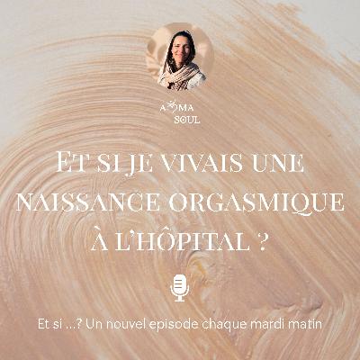 Et si je vivais une naissance orgasmique à l’hôpital ? Et si je vivais une naissance orgasmique à l’hôpital ?
