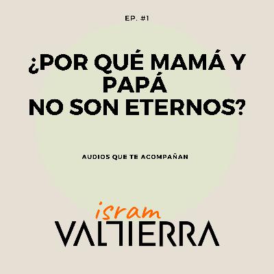 ¿Por qué Mamá y Papá no son eternos? || Audios que te acompañan