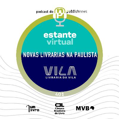 401 - As novas livrarias da Paulista - Estante Virtual e Vila com André Palme e Samuel Seibel