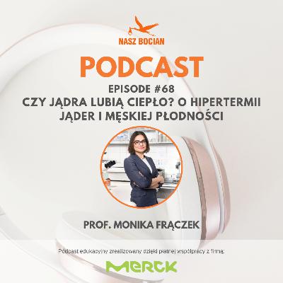 #68 Czy jądra lubią ciepło? O hipertermii jąder i męskiej płodności - prof. Monika Frączek #68 Czy jądra lubią ciepło? O hipertermii jąder i męskiej płodności - prof. Monika Frączek