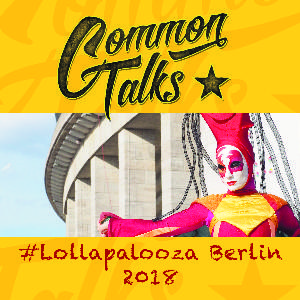 CT028 - Lollapalooza Berlin 2018 - Lolla Wonderland goes monumental!