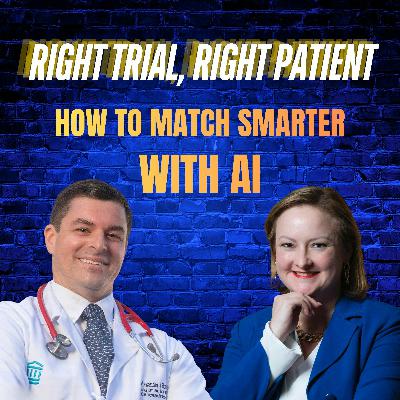 Ep 55: Right Trial, Right Patient: How to Match Smarter With AI ft. Dr. AJ Blood Ep 55: Right Trial, Right Patient: How to Match Smarter With AI ft. Dr. AJ Blood