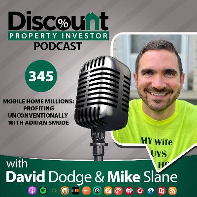 Episode 345: Mobile Home Millions: Profiting Unconventionally with Adrian Smude