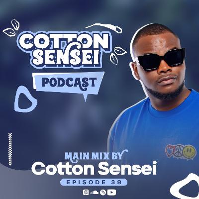 Cotton Sensei Podcast - Episode 38 (Main Mix By Cotton Sensei)