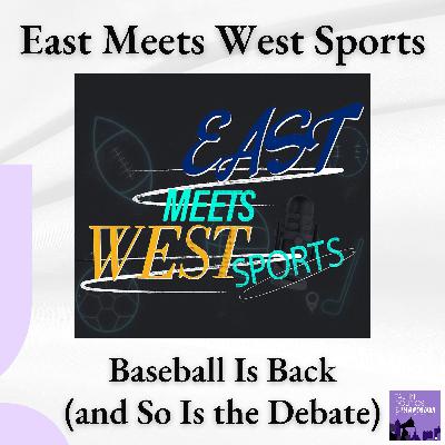 Baseball Is Back (and So Is the Debate) | East Meets West Sports Crossover Baseball Is Back (and So Is the Debate) | East Meets West Sports Crossover