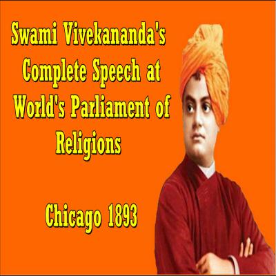 Episode # 2; Swami Vivekananda's Complete Speech Addresses at World's Parliament of Religions Chicago 1893.