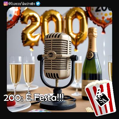 Ep.200 - É Festa!!!