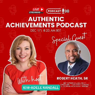 You’re Not Broken, You’re Misaligned: Leadership, Purpose & Presence w/ Robert Heath Sr