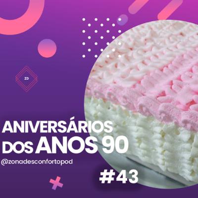 Episódio #43 - Aniversários dos anos 90