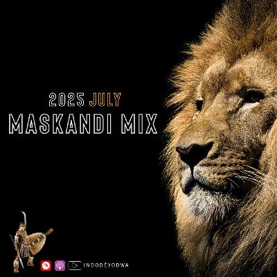 2025 July Maskandi Mix