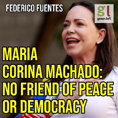 Maria Corina Machado: No friend of peace or democracy | Green Left Show #69 Maria Corina Machado: No friend of peace or democracy | Green Left Show #69