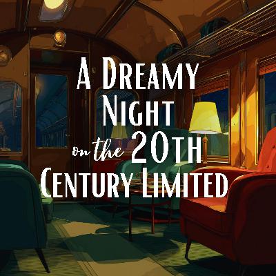 A Dreamy Night on the 20th Century Limited A Dreamy Night on the 20th Century Limited