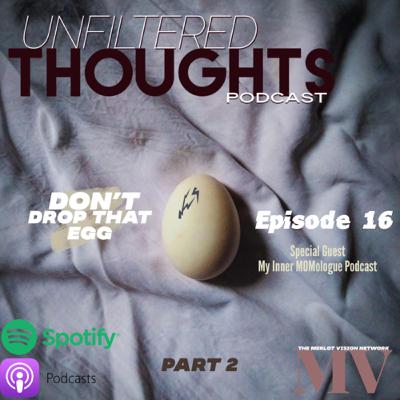 Don't Drop That Egg (PART 2) w/ Special Guest My Inner MOMologue Podcast Don't Drop That Egg (PART 2) w/ Special Guest My Inner MOMologue Podcast