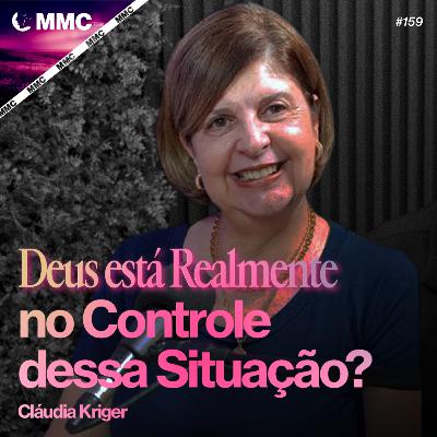 Deus Está Realmente no Controle Dessa Situação? | Claudia Kriger #159 Deus Está Realmente no Controle Dessa Situação? | Claudia Kriger #159