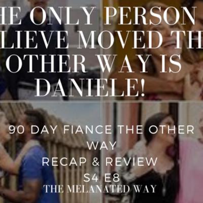 90 Day Fiance The Other Way S4 E8 Recap & Review ~The Melanated Way S4 E8