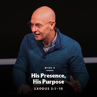 His Presence, His Purpose | Exodus 3:1–10 His Presence, His Purpose | Exodus 3:1–10