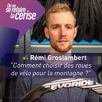 Comment choisir ses roues de vélo pour la montagne - Rémi Groslambert